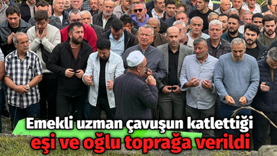 Emekli uzman çavuşun katlettiği eşi ve oğlu toprağa verildi