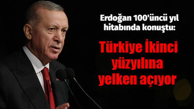 Erdoğan 100'üncü yıl hitabında konuştu: Türkiye İkinci yüzyılına yelken açıyor