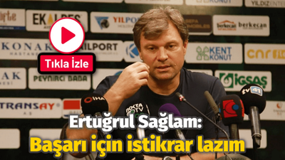 Ertuğrul Sağlam: Başarı için istikrar lazım