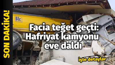 Facia teğet geçti: Hafriyat kamyonu eve daldı