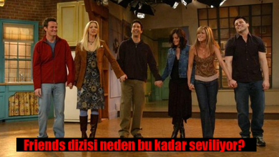 Friends dizisi neden bu kadar seviliyor?