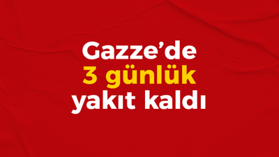 Gazze’de 3 günlük yakıt kaldı