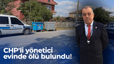 CHP'li yönetici evinde ölü bulundu