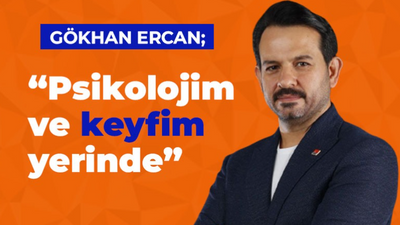 Gökhan Ercan, "Psikolojim ve keyfim yerinde"