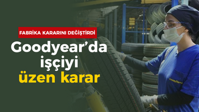 Goodyear’da işçiyi üzen karar