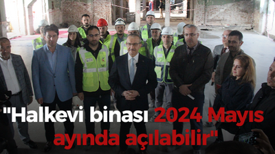 "Halkevi binası 2024 Mayıs ayında açılabilir"