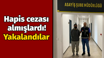 Hapis cezası almışlardı! Yakalandılar