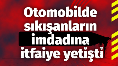 Hurdaya dönen otomobilde sıkışanların imdadına itfaiye yetişti