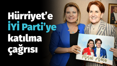 Hürriyet'e İYİ Parti'ye katılma çağrısı