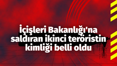 İçişleri Bakanlığın'a saldıran teröristlerden ikincisinin kimliği tespit edildi