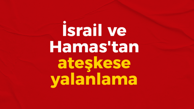 İsrail ve Hamas'tan ateşkese yalanlama