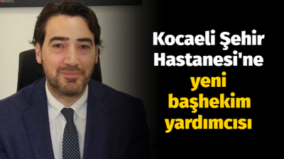 Kocaeli Şehir Hastanesine yeni başhekim yardımcısı