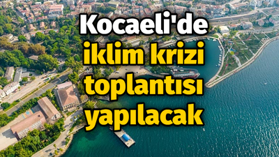 Kocaeli'de iklim krizi toplantısı yapılacak