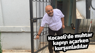 Kocaeli'de muhtar kapıyı açarken kurşunladılar