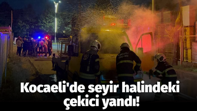 Kocaeli'de seyir halindeki çekici yandı!