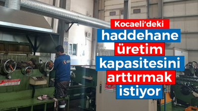 Kocaeli’deki haddehane üretim kapasitesini arttırmak istiyor