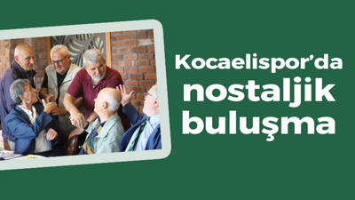 Kocaelispor’da nostaljik buluşma