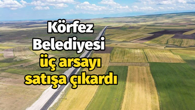 Körfez Belediyesi üç arsayı satışa çıkardı