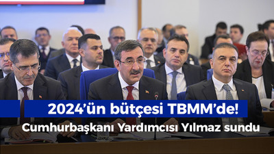 Cumhurbaşkanı Yardımcısı Yılmaz 2024'ün bütçesini sundu