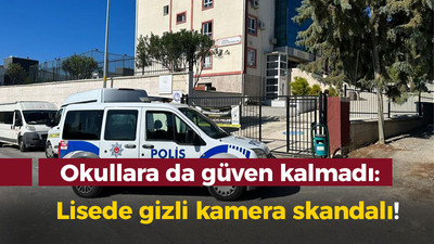 Okullara da güven kalmadı: Lisede gizli kamera skandalı