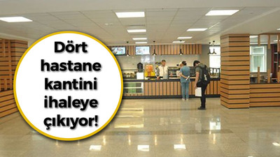 Dört hastane kantini ihaleye çıkıyor!