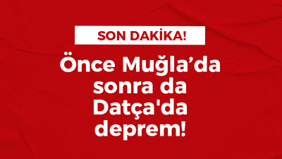 Önce Muğla sonra da Datça'da deprem!