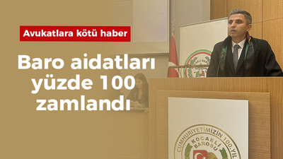 Avukatlara kötü haber: Baro aidatları yüzde 100 zamlandı