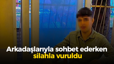 Arkadaşlarıyla sohbet ederken silahla vuruldu