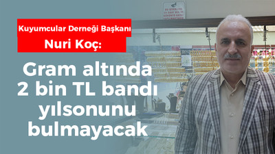 Koç: Gram altında 2 bin TL bandı yılsonunu bulmayacak