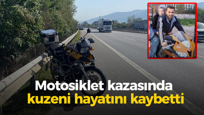 Motosiklet kazasında kuzeni hayatını kaybetti