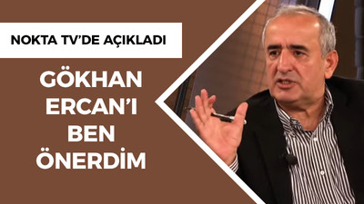 “Gökhan Ercan’ı ben önerdim”