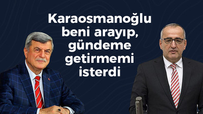 Karaosmanoğlu beni arayıp, gündeme getirmemi isterdi