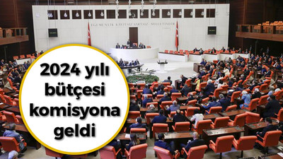 2024 yılı bütçesi komisyona geldi