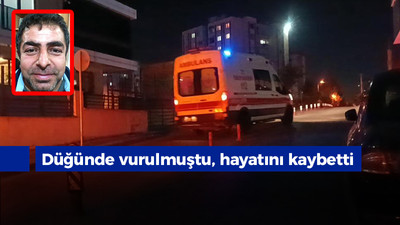 Düğünde vurulmuştu, hayatını kaybetti