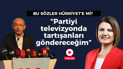 Bu sözler Hürriyet’e mi? Kılıçdaroğlu: Partiyi televizyonda tartışanları göndereceğim