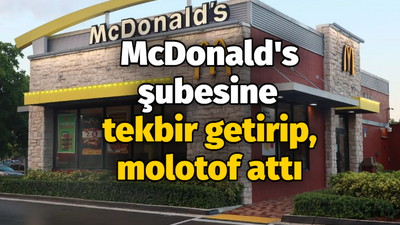 McDonalds şubesine tekbir getirip, molotof attı