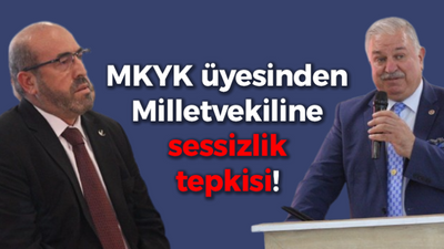 MKYK üyesinden Milletvekiline sessizlik tepkisi!