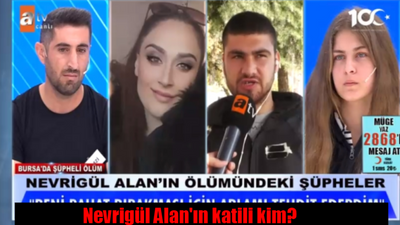 Müge Anlı Nevrigül Alan neden öldürüldü? Nevrigül Alan katili kim? Nevrigül Alan olayı nedir?