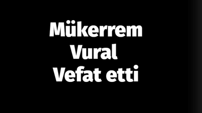 Mükerrem Vural vefat etti