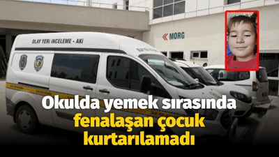 Okulda yemek sırasında fenalaşan çocuk kurtarılamadı