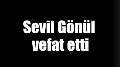 Sevil Gönül vefat etti