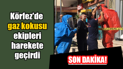 Son dakika! Körfez'de gaz kokusu ekipleri harekete geçirdi