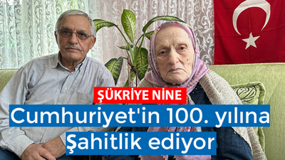 Şükriye nine Cumhuriyet'in 100. yılına şahitlik ediyor