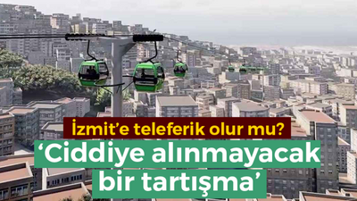 Tahir Büyükakın: İzmit'e teleferik ciddiye alınmayacak bir tartışma