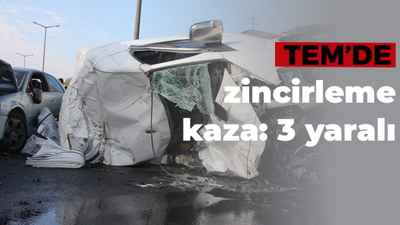 TEM’de zincirleme kaza: 3 yaralı