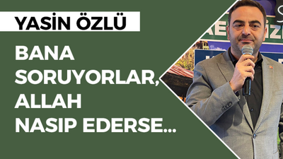 Yasin Özlü: Bana soruyorlar, Allah nasip ederse…