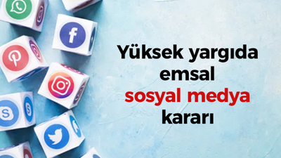 Yüksek yargıda emsal sosyal medya kararı