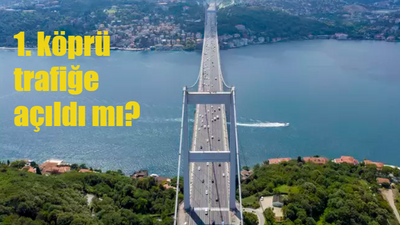 1. köprü trafiğe açıldı mı? 5 Kasım Pazar 15 Temmuz Şehitler Köprüsü trafiğe açıldı mı, kapalı mı?