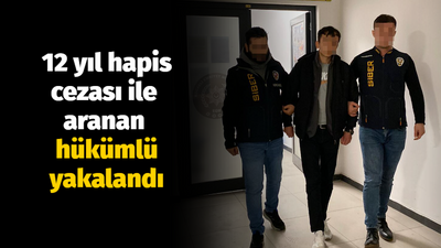 12 yıl hapis cezası ile aranan hükümlü yakalandı