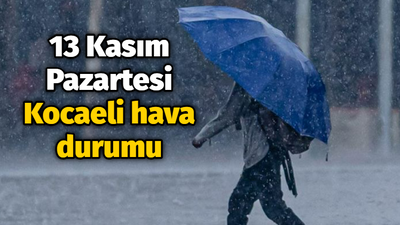 13 Kasım Pazartesi Kocaeli hava durumu